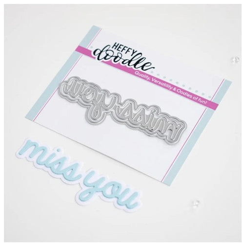 Heffy Doodle - Heffy Cuts Die - Miss You. A metal cutting die of the words 'Miss You’ in a script font style, in addition to a matching outline die to create a shadow matt layer. Use together or separately to create different looks for your projects. Measuring approximately 3.5"x1.25". Available at Embellish Away located in Bowmanville Ontario Canada.