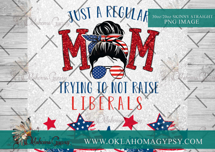 Just A Regular Mom Trying Not To Raise Liberals Digital File Wraps