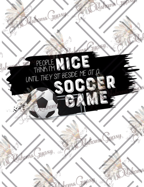 People Think I'm Nice Until They Sit Besides Me At A Soccer Game Digital File