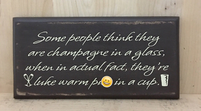 Some people think they are champagne wood sign
